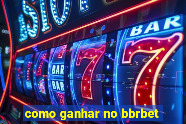 como ganhar no bbrbet